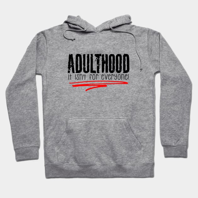 Adulthood, It Isn't for Everyone Hoodie by marengo